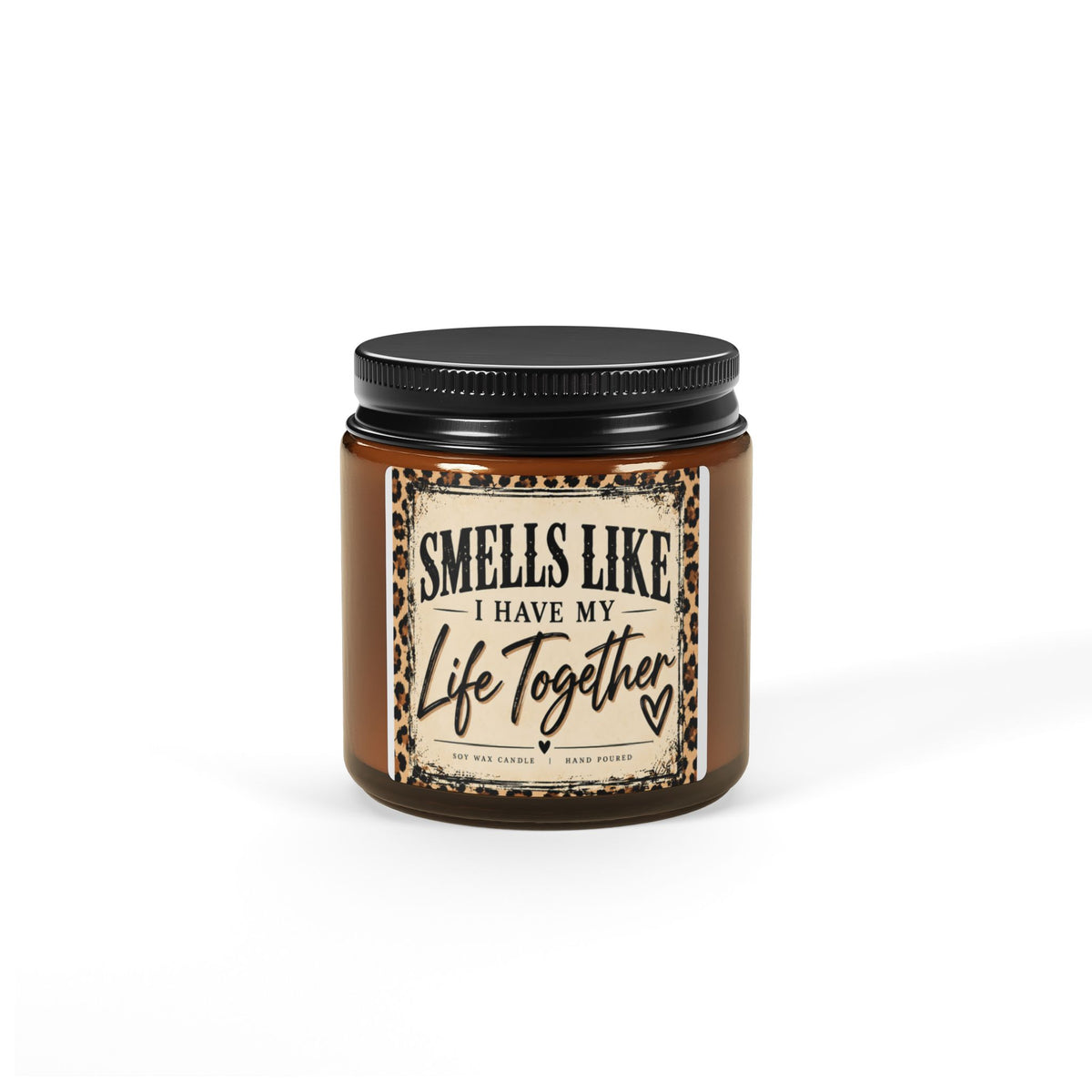 “Smells Like I Have My Life Together” Scented Soy Candle